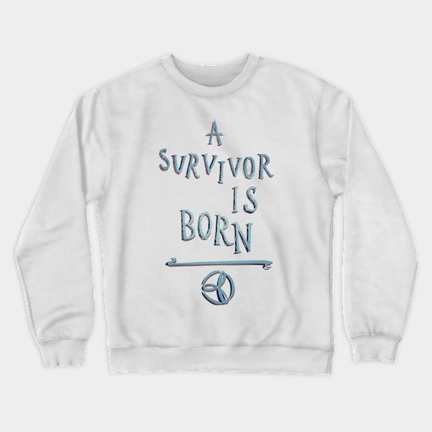 A Survivor Is Born Crewneck Sweatshirt by minniemorrisart